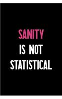 Sanity Is Not Statistical: Notebook Journal Composition Blank Lined Diary Notepad 120 Pages Paperback Black Solid Texture Sanity