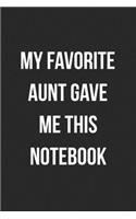 My Favorite Aunt Gave Me This Notebook: Blank Lined Journal For Niece/Nephew Gift From Aunt