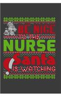 Be Nice To The Nurse Santa Is Watching: Funny Christmas Present For Nurse. Nurse Gift Journal for Writing, College Ruled Size 6" x 9", 100 Page. This Notebook featuring Christmas decoratio