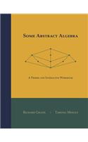 Some Abstract Algebra: A Primer and Interactive Workbook