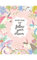 Keep Calm and Follow Your Dreams: Unicorn (Journal/Diary/Notebook) (Composition Book) (8.5 X 11 Large) Professionally Designed