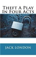 Theft A Play In Four Acts