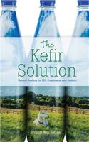 The Kefir Solution: Natural Healing for Ibs, Depression and Anxiety
