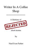 Writer in a Coffee Shop - A Lifetime of Rejected Short Stories