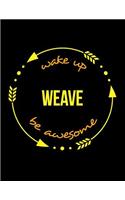 Wake Up Weave Be Awesome Cool Notebook for a Weaver, Legal Ruled Journal