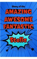 Diary of the Amazing Awesome Fantastic Stella: Personalized Name Notebook Journal Diary Sketchbook with 120 Lined Pages 6x9