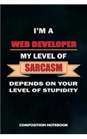 I Am a Web Developer My Level of Sarcasm Depends on Your Level of Stupidity