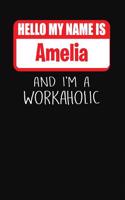 Hello My Name Is Amelia: And I'm a Workaholic Lined Journal College Ruled Notebook Composition Book Diary