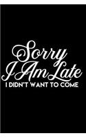 Sorry I Am Late I Didn't Want to Come