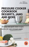 Pressure Cooker Cookbook Desserts Jams and more