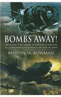 Bombs Away!: Dramatic First-Hand Accounts of British and Commonwealth Bomber Aircrew in WWII: Dramatic First-hand Accounts of British and Commonwealth Bomber Aircrew in Wwii