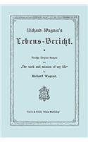 Richard Wagner's Lebens-Bericht. Deutsche Original-Ausgabe Von the Work and Mission of My Life by Richard Wagner. Facsimile of 1884 Edition, in German