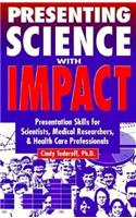 Selling Yourself in Science: Presentation Skills for Scientists, Medical Researchers, and Health Care Professionals