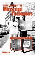 Challenging the Mississippi Fire Bombers: Memories of Mississippi 1964-65