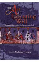 The Art of Executing Well: Rituals of Execution in Renaissance Italy(1 Early Modern Studies)