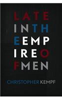 Late in the Empire of Men