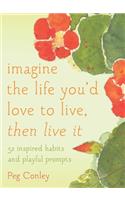 Imagine the Life You'd Love to Live, Then Live It