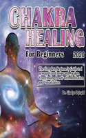 Chakra Healing for Beginners 2020: Th&#1077; C&#1086;mpl&#1077;t&#1077; B&#1077;ginn&#1077;r's Guid&#1077; t&#1086; Incr&#1077;as&#1077; Y&#1086;ur &#1045;n&#1077;rgy and Awaken Your 