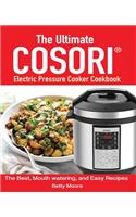 The Ultimate Cosori(TM) Electric Pressure Cooker Cookbook: : The Best, Mouth watering, and Easy Recipes for Everyday