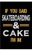 If You Said Skateboarding & Cake I'm In: Blank Lined Notebook Journal