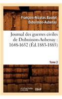 Journal Des Guerres Civiles de Dubuisson-Aubenay: 1648-1652. Tome 2 (Éd.1883-1885)