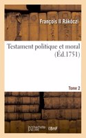 Testament Politique Et Moral. Tome 2