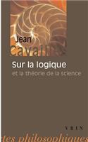 Jean Cavailles: Sur La Logique Et La Theorie de la Science