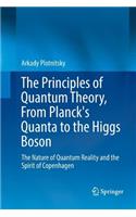 Principles of Quantum Theory, from Planck's Quanta to the Higgs Boson