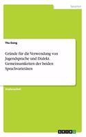 Gründe für die Verwendung von Jugendsprache und Dialekt. Gemeinsamkeiten der beiden Sprachvarietäten