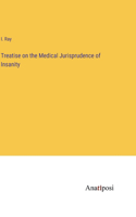 Treatise on the Medical Jurisprudence of Insanity