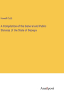 Compilation of the General and Public Statutes of the State of Georgia