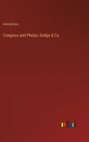 Congress and Phelps, Dodge & Co.