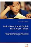 Junior High School English Learning in Taiwan - Examining Traditional and Reform Based Beliefs about Teaching and Assessment