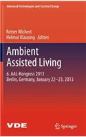 Ambient Assisted Living: 6. Aal-Kongress 2013 Berlin, Germany, January 22. - 23., 2013