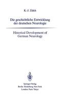 Die Geschichtliche Entwicklung Der Deutschen Neurologie / Historical Development of German Neurology