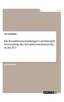 Die Investitionsschutzklagen von Vattenfall. Anwendung des Investitionsschutzrechts in der EU?