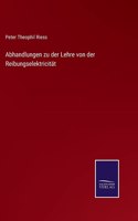 Abhandlungen zu der Lehre von der Reibungselektricität
