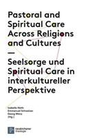 Pastoral and Spiritual Care Across Religions and Cultures / Seelsorge Und Spiritual Care in Interkultureller Perspektive