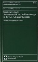 Strategiewechsel: Bundesrepublik Und Nuklearstrategie in Der Ara Adenauer-Kennedy: Nuclear History Program (Nhp)