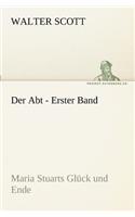 Der Abt - Erster Band: Maria Stuarts Gluck Und Ende