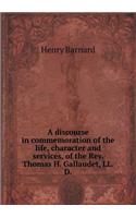 A Discourse in Commemoration of the Life, Character and Services, of the REV. Thomas H. Gallaudet, LL.D