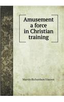 Amusement a Force in Christian Training