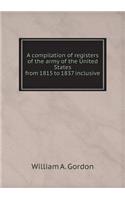 A compilation of registers of the army of the United States from 1815 to 1837 inclusive: (English)