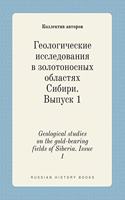 Geological studies on the gold-bearing fields of Siberia. Issue 1