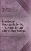 Practische Gesangschule. Op. 474. Ausg. fur Alt oder Mezzo-Sopran