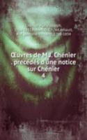 Å’uvres de M.J. Chenier . precedes d'une notice sur Chenier