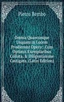 Omnia Quaecunque Usquam in Lucem Prodierunt Opera: .Cum Optimis Exemplaribus Collata, & Diligentissime Castigata. (Latin Edition)