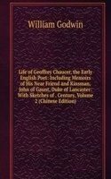 Life of Geoffrey Chaucer, the Early English Poet: Including Memoirs of His Near Friend and Kinsman, John of Gaunt, Duke of Lancaster: With Sketches of . Century, Volume 2 (Chinese Edition)