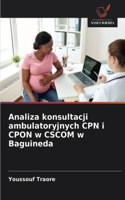 Analiza konsultacji ambulatoryjnych CPN i CPON w CSCOM w Baguineda
