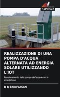 Realizzazione Di Una Pompa d'Acqua Alternata Ad Energia Solare Utilizzando l'Iot